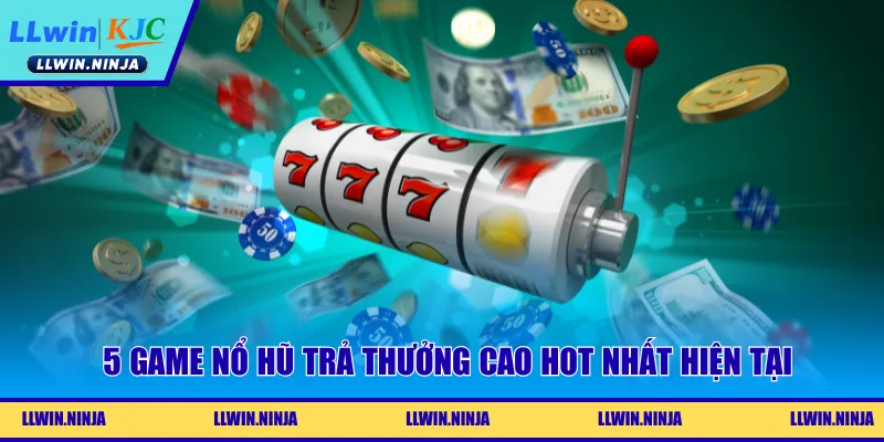 5 game nổ hũ trả thưởng cao hot nhất hiện tại