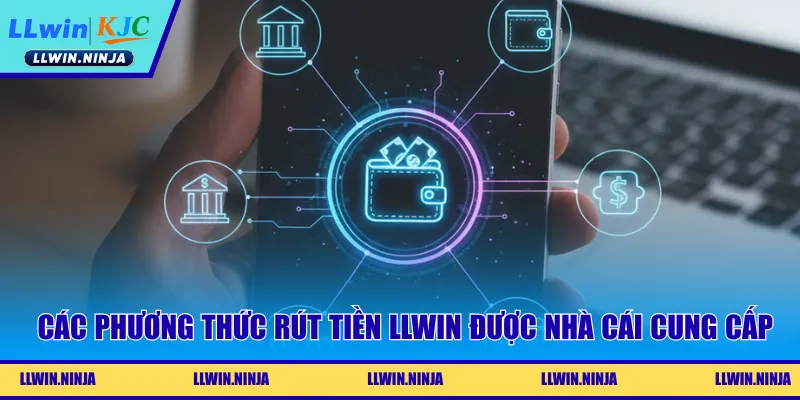 Các phương thức rút tiền LLwin được nhà cái cung cấp