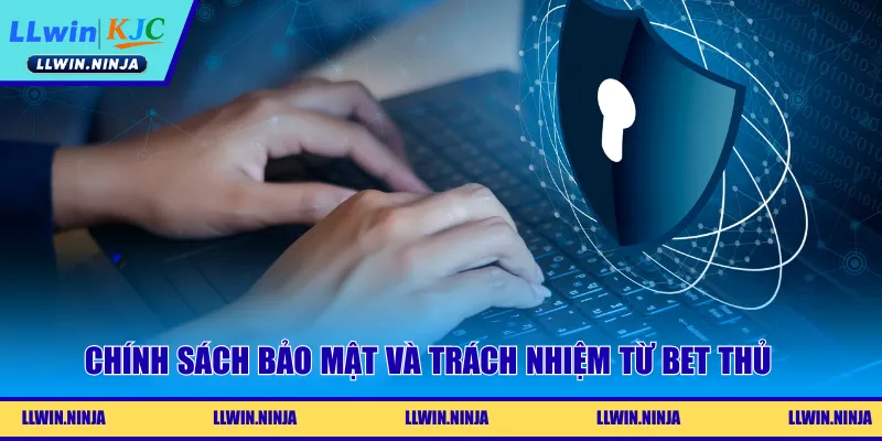 Chính sách bảo mật và trách nhiệm từ bet thủ