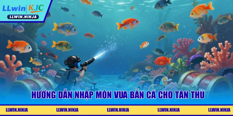 Hướng dẫn nhập môn Vua Bắn Cá cho tân thủ
