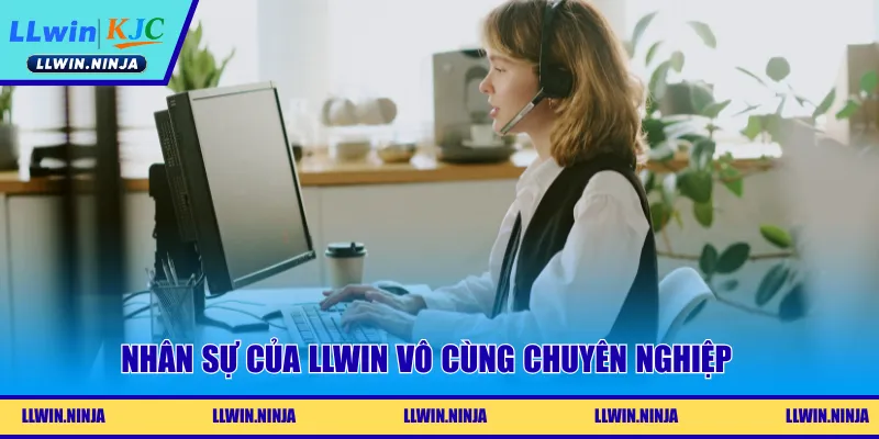Nhân sự của LLwin vô cùng chuyên nghiệp