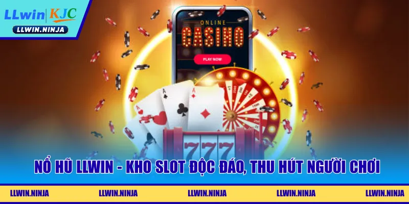 Nổ hũ LLwin - Kho slot độc đáo, thu hút người chơi