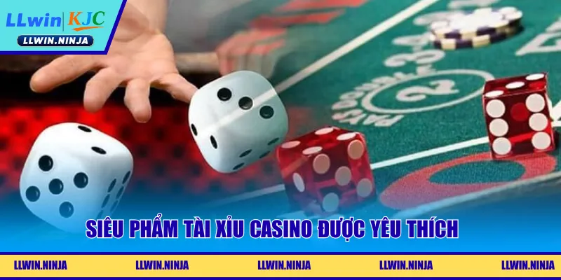 Siêu phẩm tài xỉu casino được yêu thích