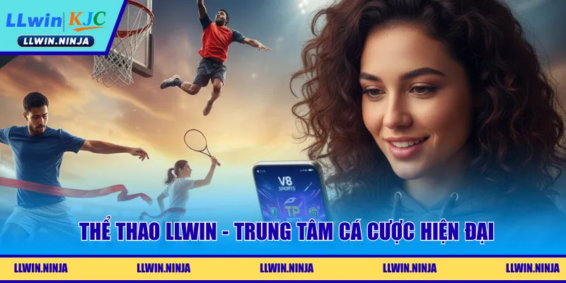Thể thao LLwin - Trung tâm cá cược hiện đại