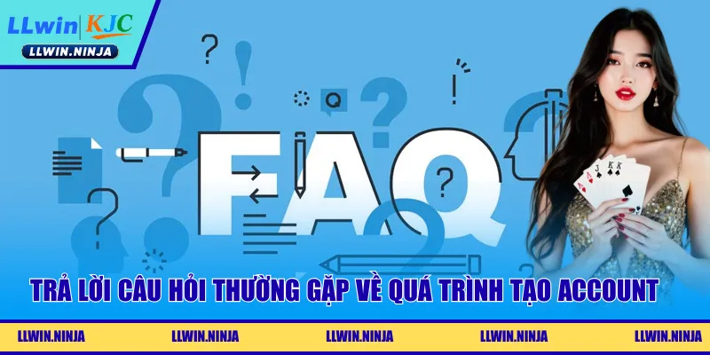 Trả lời những câu hỏi thường gặp về quá trình tạo lập account